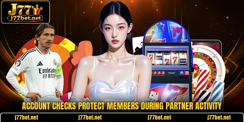 Account checks protect members during partner activity Account checks protect members during partner activity