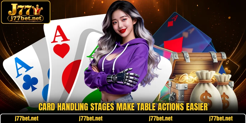 Card handling stages make table actions easier Card handling stages make table actions easier