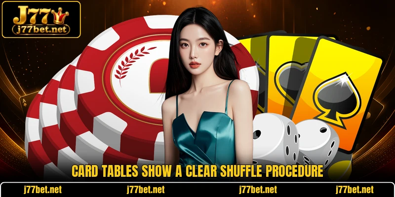 Card tables show a clear shuffle procedure Card tables show a clear shuffle procedure