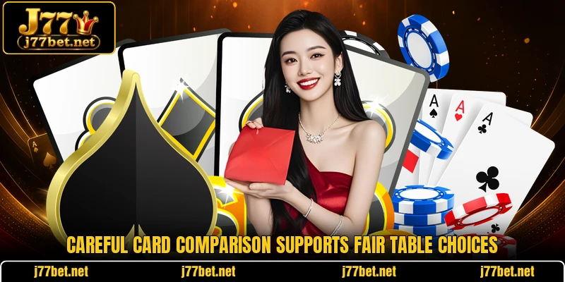 Careful card comparison supports fair table choices