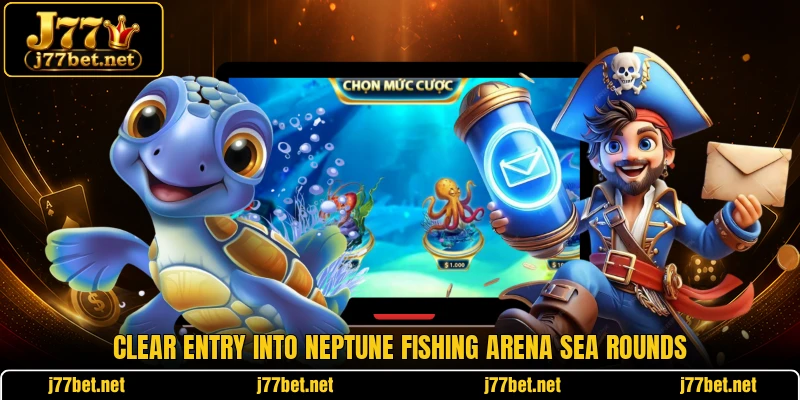 Clear entry into Neptune Fishing Arena sea rounds Clear entry into Neptune Fishing Arena sea rounds