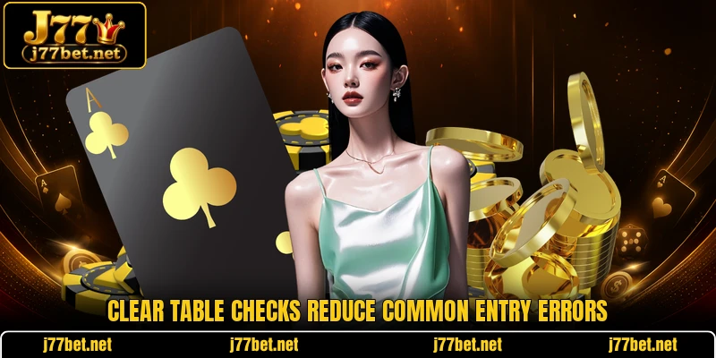 Clear table checks reduce common entry errors