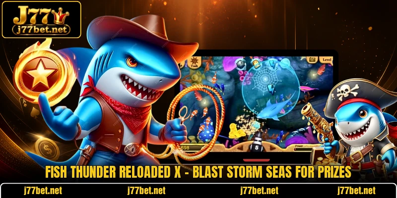 Fish Thunder Reloaded X - Blast Storm Seas For Prizes