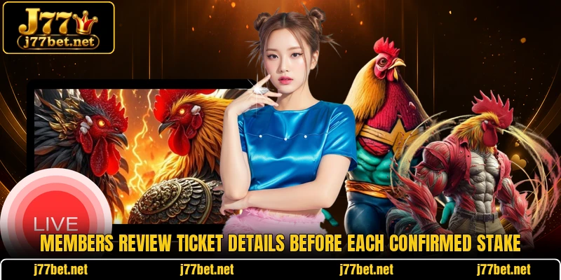 Members review ticket details before each confirmed stake Members review ticket details before each confirmed stake