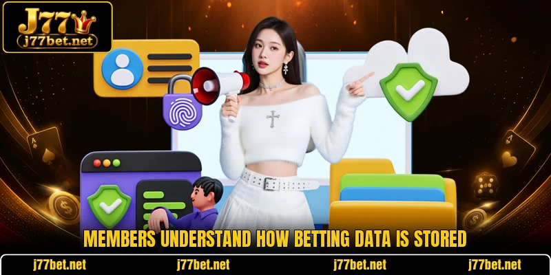 Members understand how betting data is stored Members understand how betting data is stored