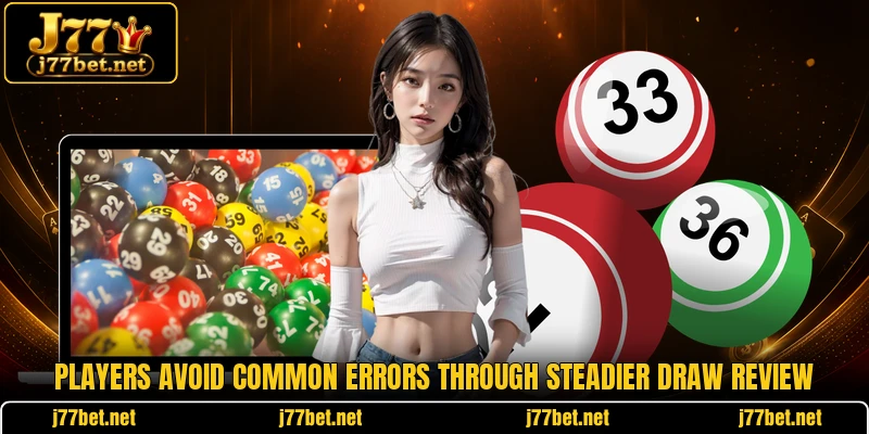 Players avoid common errors through steadier draw review