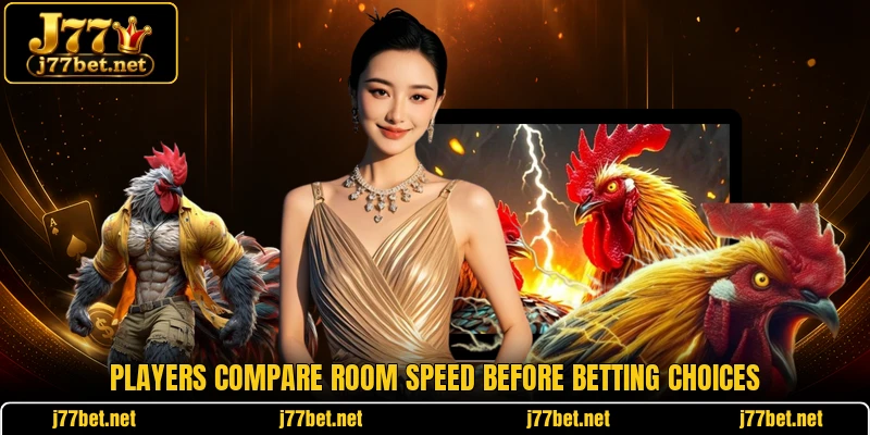 Players compare room speed before betting choices
