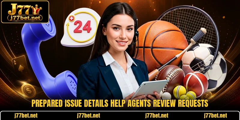 Prepared issue details help agents review requests Prepared issue details help agents review requests