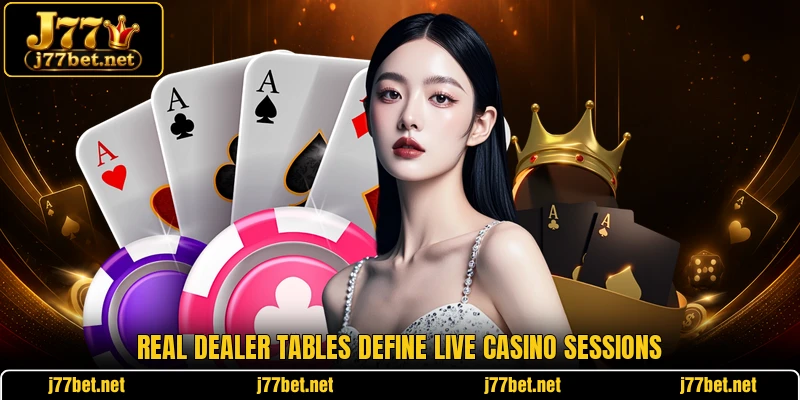 Real dealer tables define live casino sessions