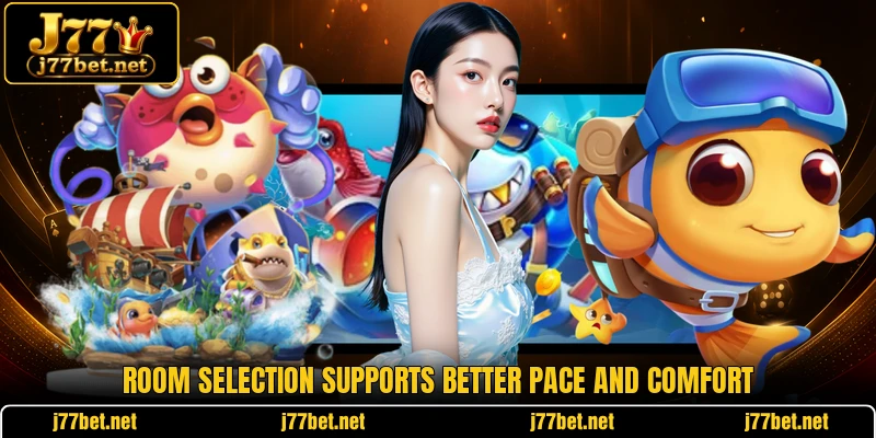 Room selection supports better pace and comfort