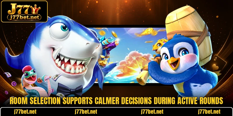 Room selection supports calmer decisions during active rounds Room selection supports calmer decisions during active rounds