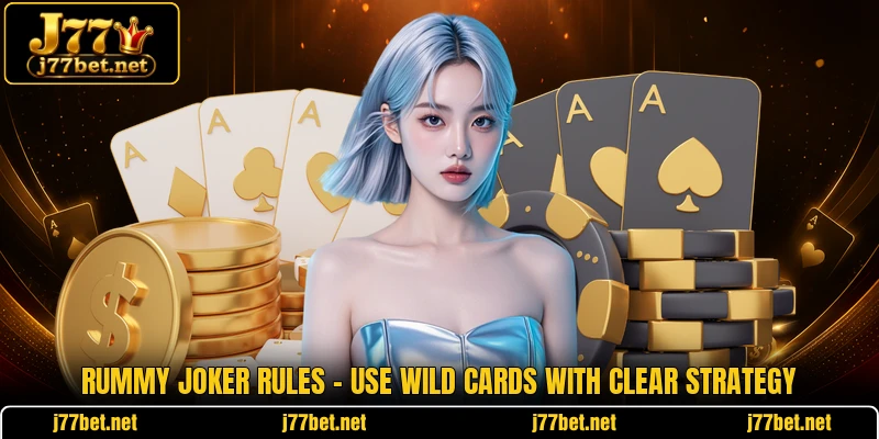 Rummy Joker Rules - Use Wild Cards With Clear Strategy