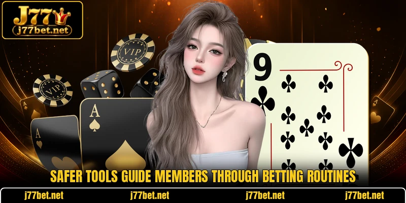 Safer tools guide members through betting routines Safer tools guide members through betting routines