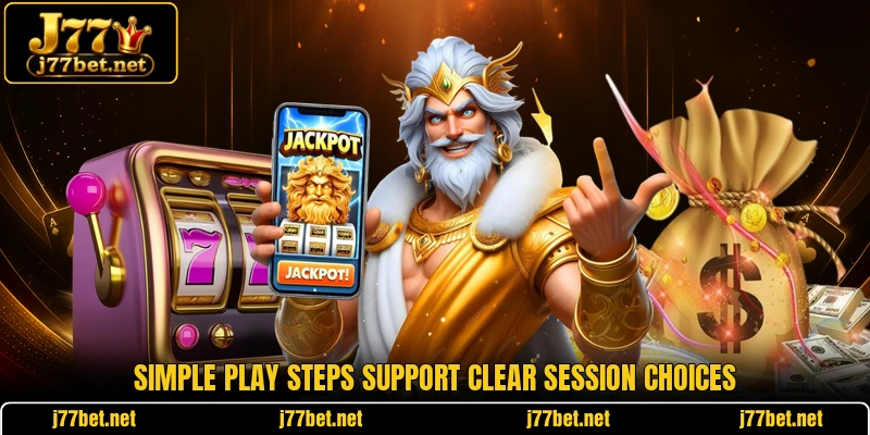 Simple play steps support clear session choices Simple play steps support clear session choices