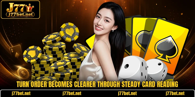 Turn order becomes clearer through steady card reading